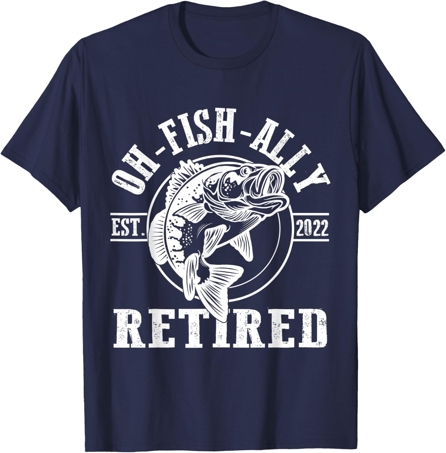 O-Fish-Ally Retired Since 2022 Fishing Retirement T-Shirt - T-Shirt | Navy