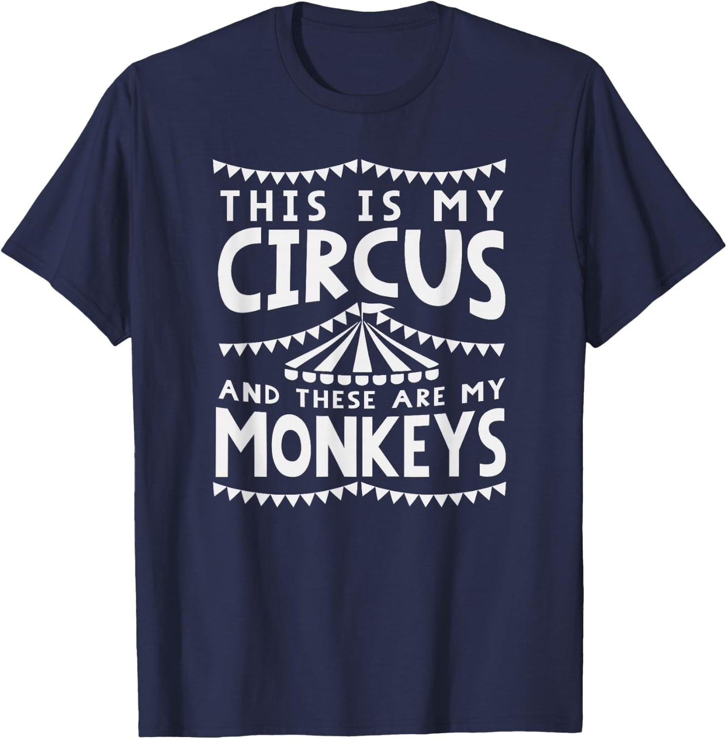 My Circus And Monkeys Funny Parents Dad Mom Mothers Day Gift T-Shirt - T-Shirt | Navy
