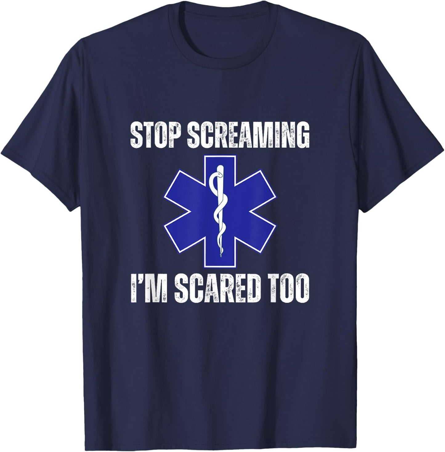 Stop Screaming Im Scared Too Sarcastic Funny EMT Paramedic T-Shirt - T-Shirt | Navy