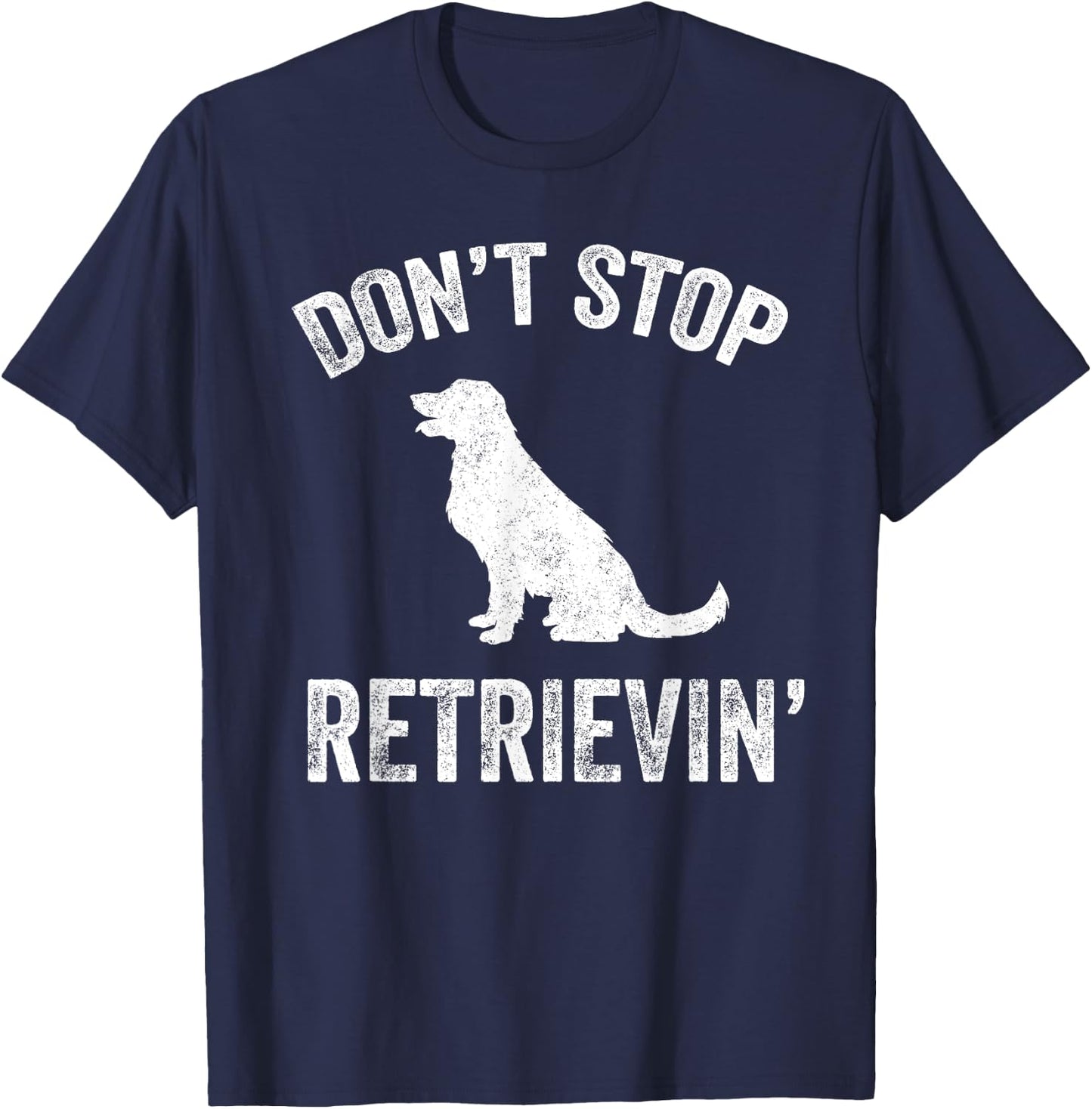 Don't Stop Retrieving - Funny Golden Retriever Owner T-Shirt - T-Shirt | Navy