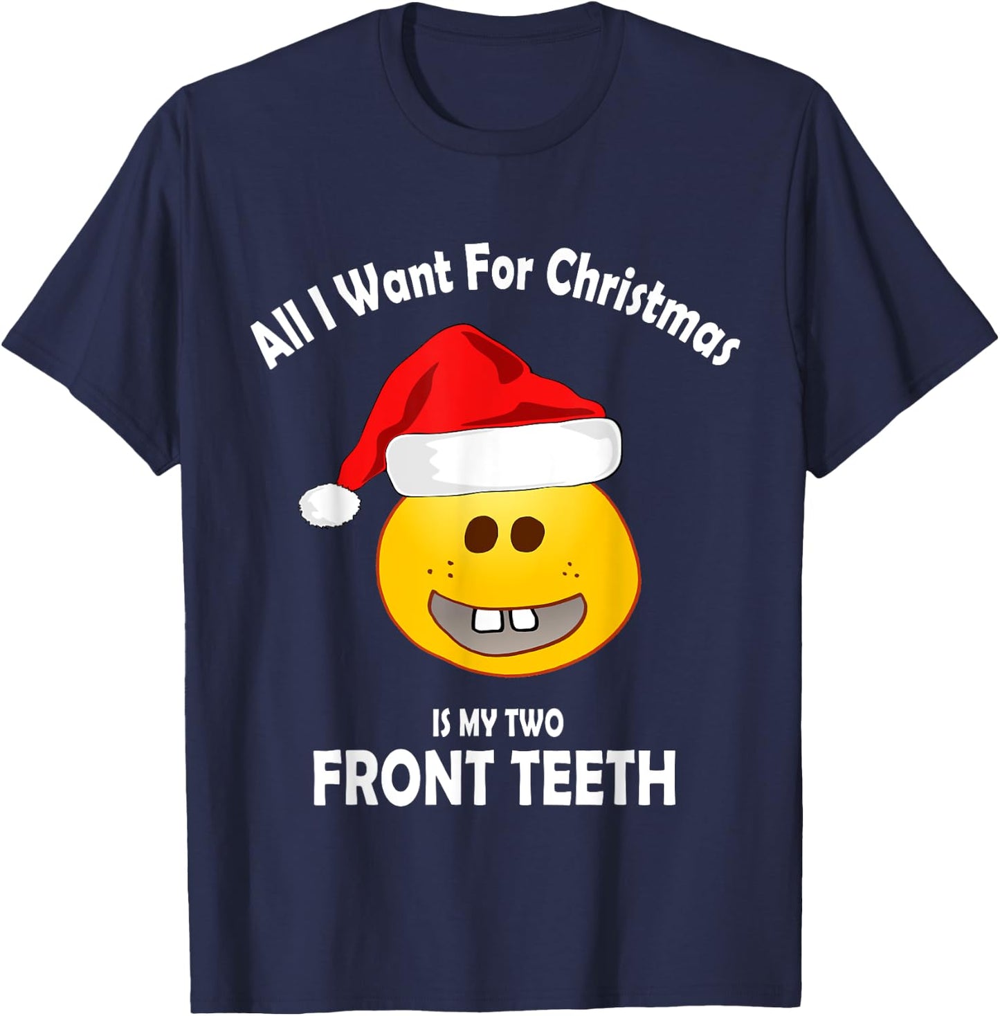 All I Want For Christmas Is My Two Front Teeth T-Shirt - T-Shirt | Navy
