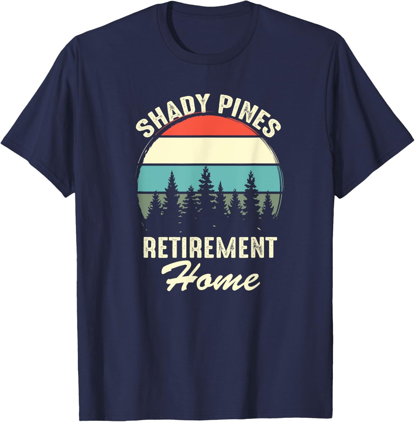 Shady Pines Funny Quote Retirement Day Party Home T-Shirt - T-Shirt | Navy