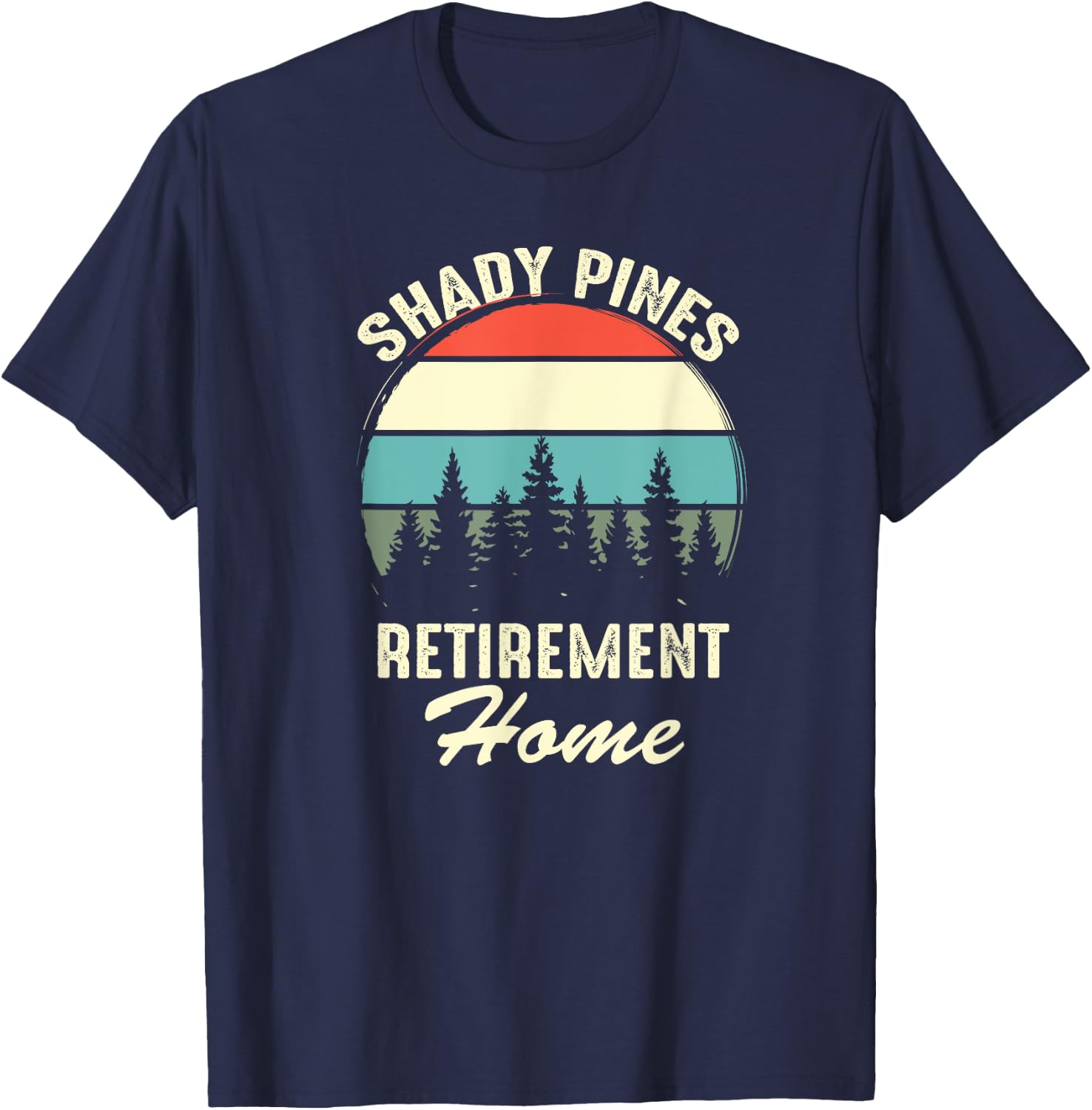 Shady Pines Funny Quote Retirement Day Party Home T-Shirt - T-Shirt | Navy