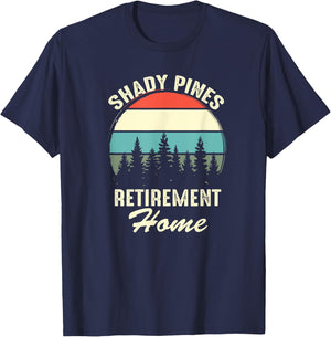 Shady Pines Funny Quote Retirement Day Party Home T-Shirt - T-Shirt | Navy