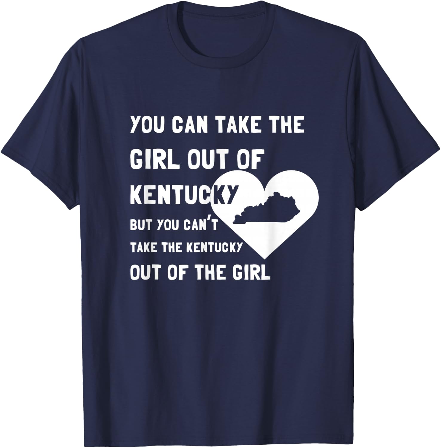 You Can Take the Girl out of Kentucky - Cute Kentucky Shirt T-Shirt - T-Shirt | Navy