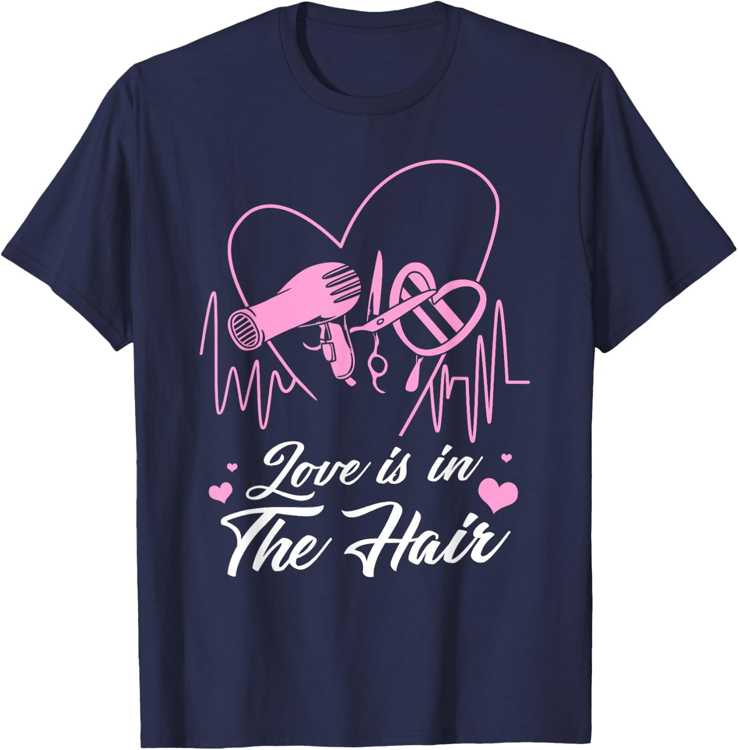 Hairstylist Hairdresser Design Love is in The Hair T-Shirt - T-Shirt | Navy