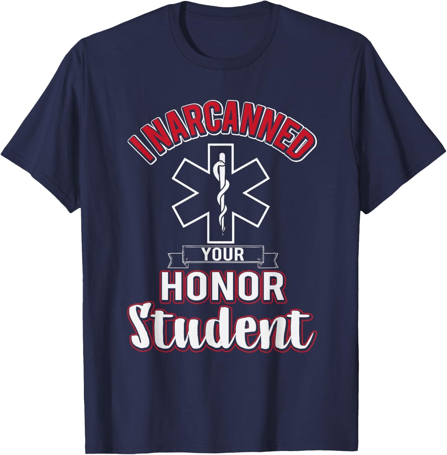 Funny EMS I Narcanned Your Honor Student EMT apparel T-Shirt - T-Shirt | Navy