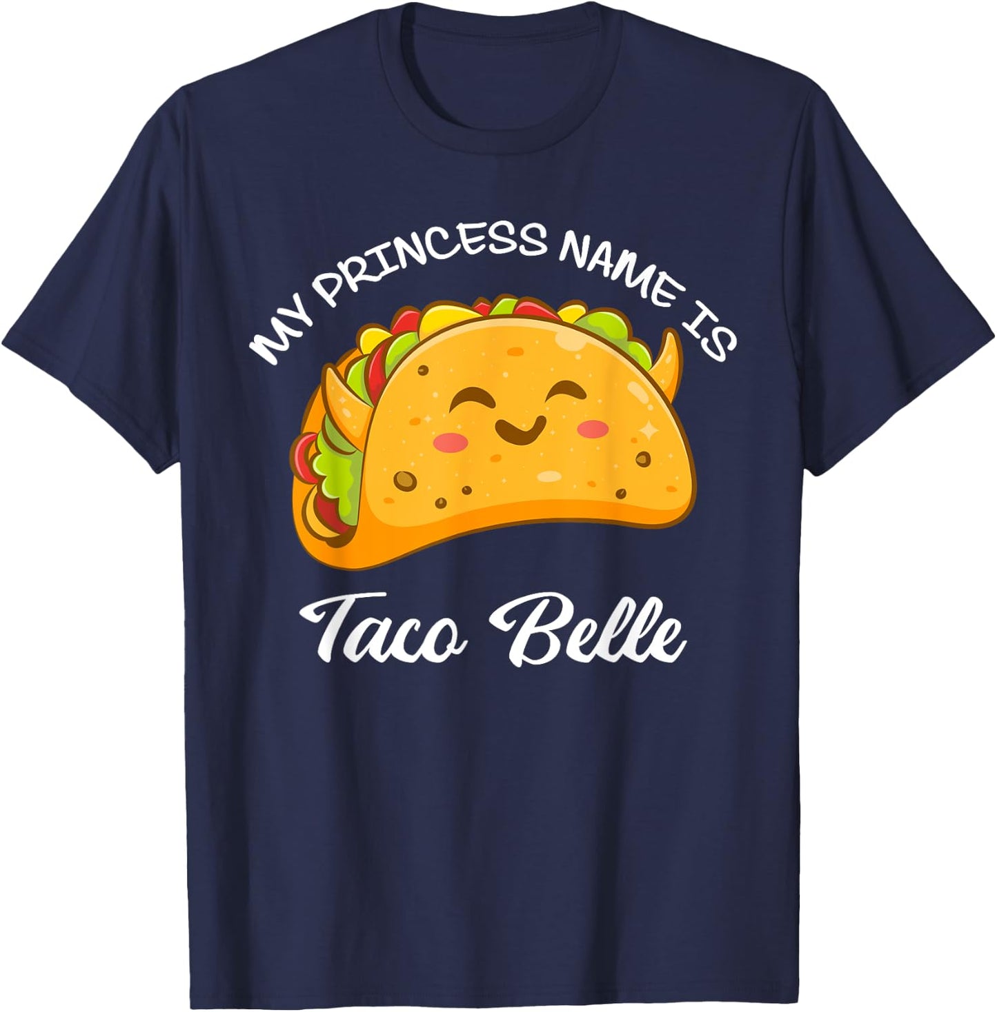 My Princess Name Taco Belle Tacos Funny Cute Taco Lover T-Shirt - T-Shirt | Navy