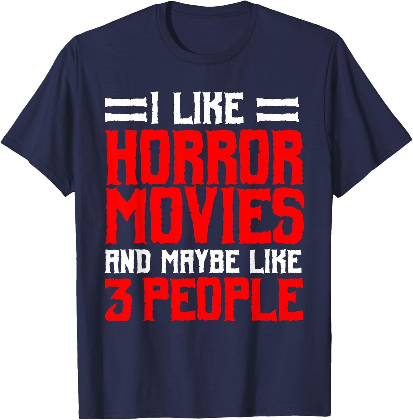 I Like Horror Movies And Maybe Like 3 People Scary Film T-Shirt - T-Shirt | Navy