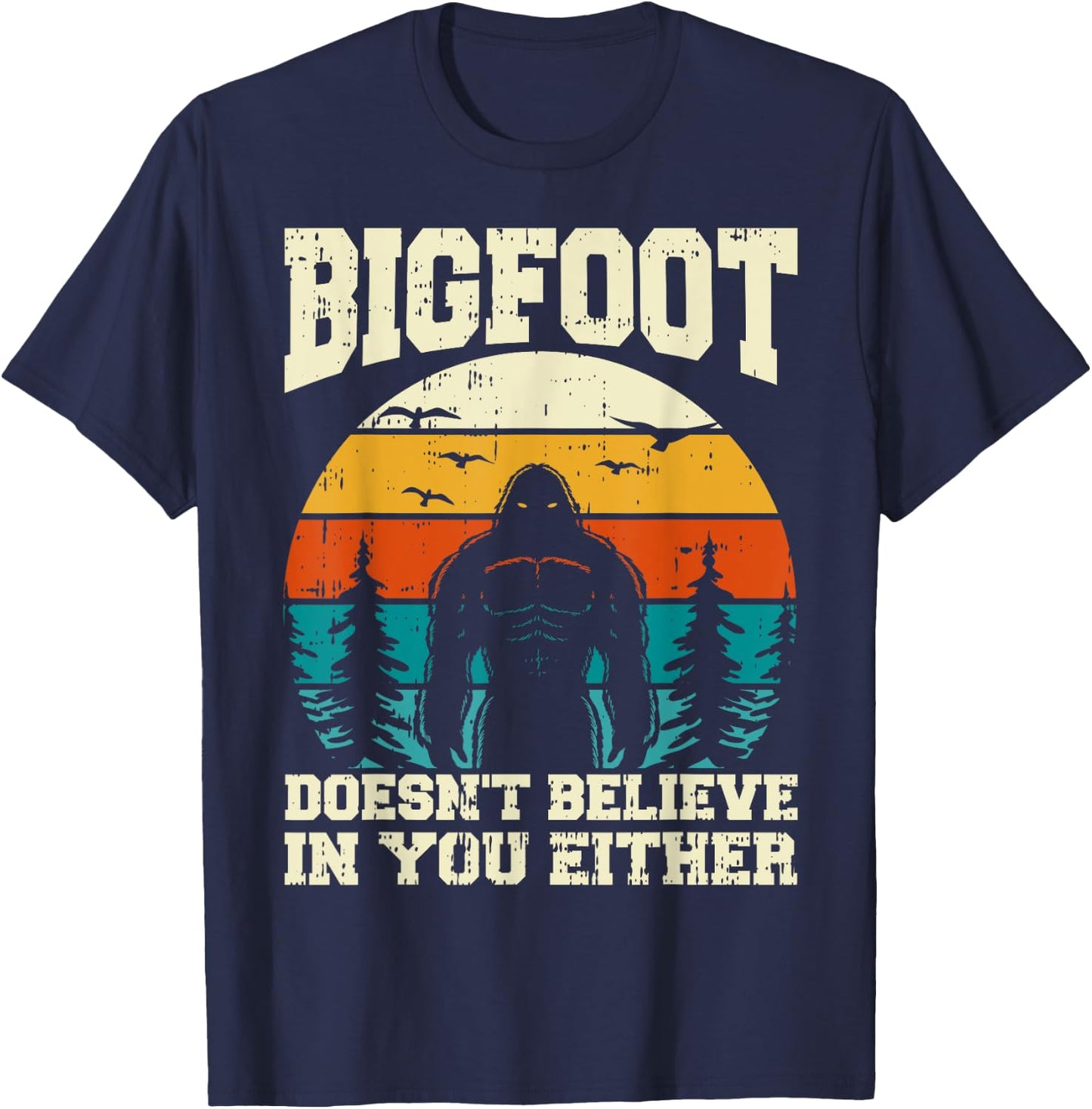 Bigfoot Doesn't Believe In You Either Funny Sasquatch Retro T-Shirt - T-Shirt | Navy