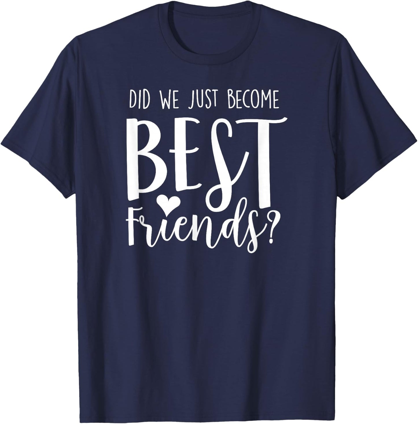 Did We Just Become Best Friends shirt for 2 teen girl tweens T-Shirt - T-Shirt | Navy