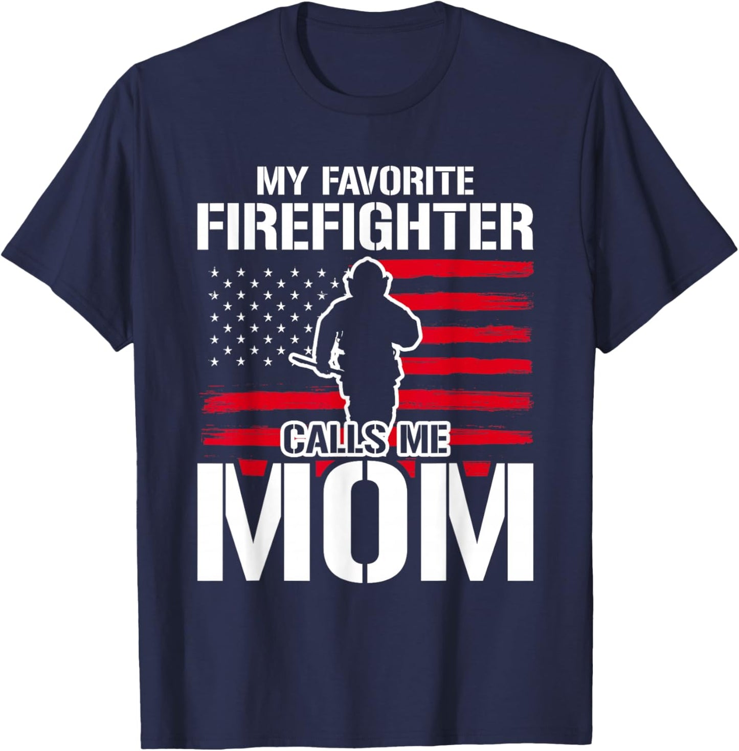 My Favorite Firefighter Calls Me Mom Firefighter T-Shirt - T-Shirt | Navy