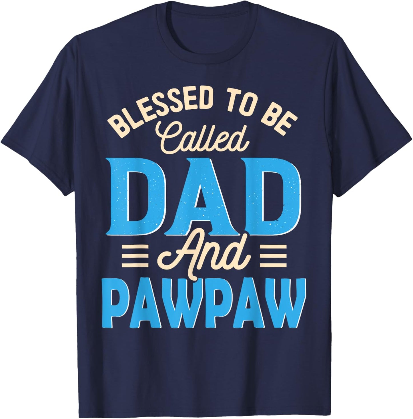 Blessed To Be Called Dad And Pawpaw Father's Day Grandpa T-Shirt - T-Shirt | Navy