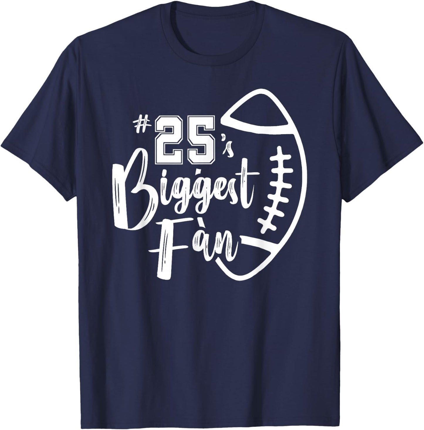 Number 25's Biggest Fan Shirt Football Player Mom Dad Family T-Shirt - T-Shirt | Navy