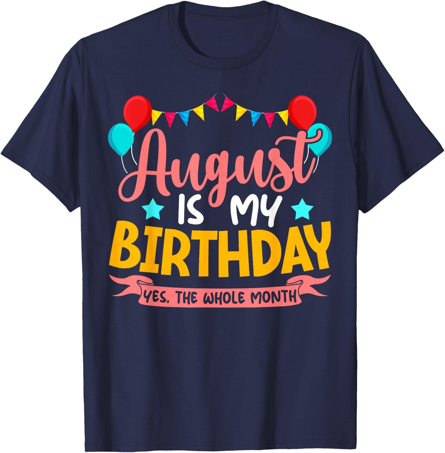 August Is My Birthday Yes The Whole Month Birthday T-Shirt - T-Shirt | Navy