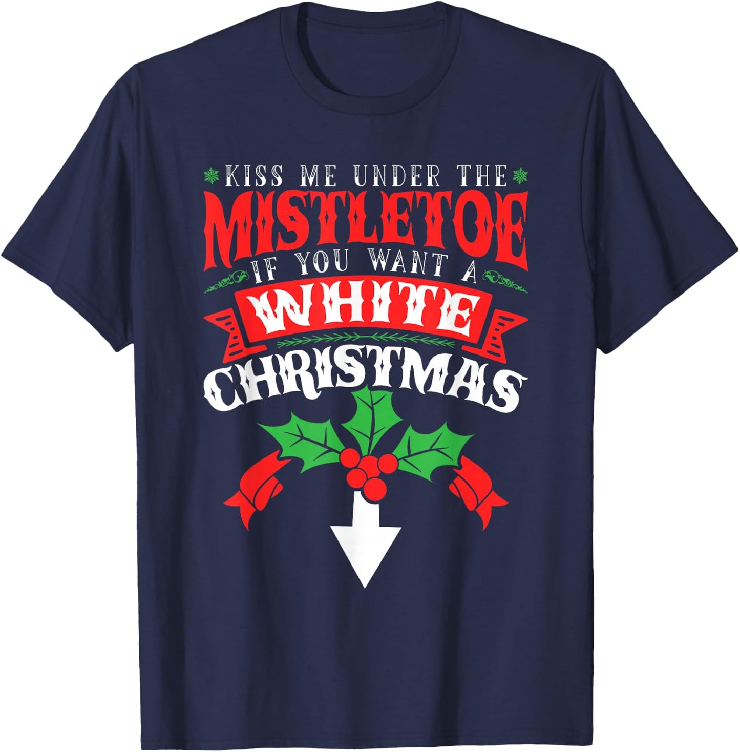 Kiss Me Under the Mistletoe, Inappropriate Christmas 2021 T-Shirt - T-Shirt | Navy