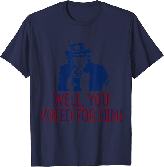 Uncle Sam Vibes Well, You Voted Funny Uncle Sam American Patriotic T-Shirt - T-Shirt | Navy