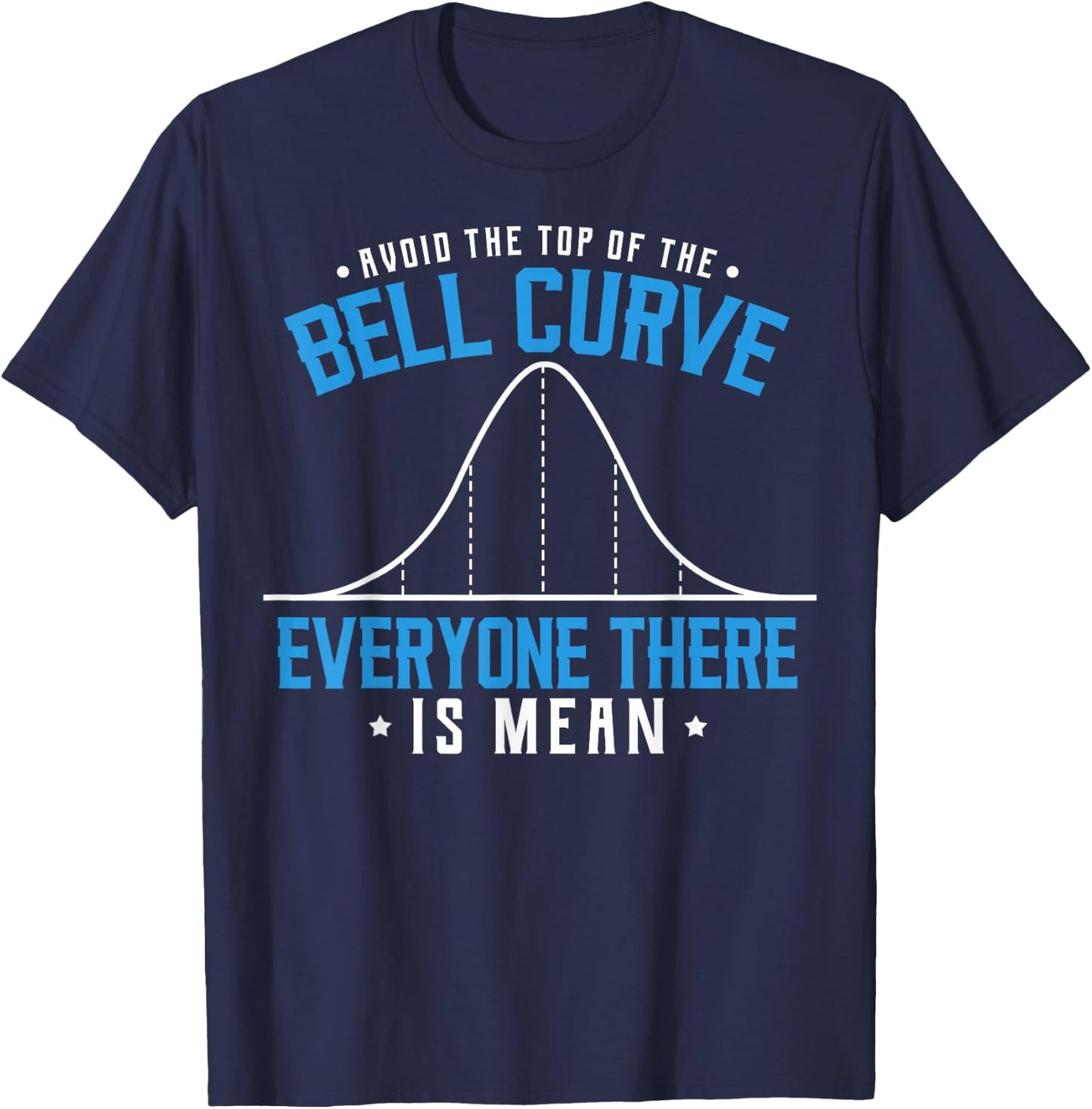 Statistics Statisticians Avoid The Top Of The Bell Curve T-Shirt - T-Shirt | Navy