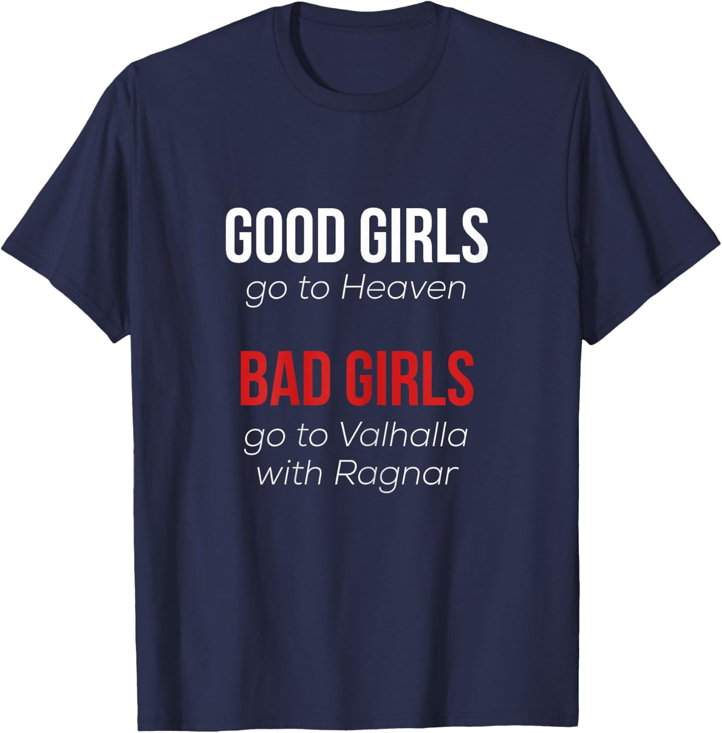 Good Girls go to Heaven Bad Girls go to Valhalla with Ragnar T-Shirt - T-Shirt | Navy