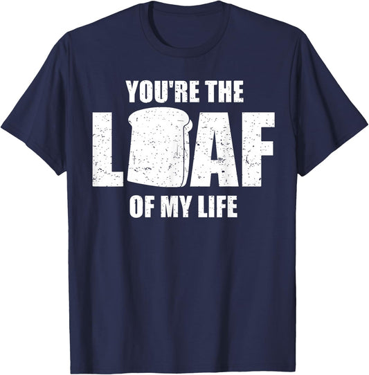 You're the Loaf of My Life - Valentines Day Bread T-Shirt - T-Shirt | Navy