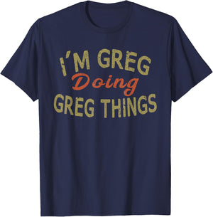 I'm GREG Doing GREG Things Funny Saying Gift T-Shirt - T-Shirt | Navy