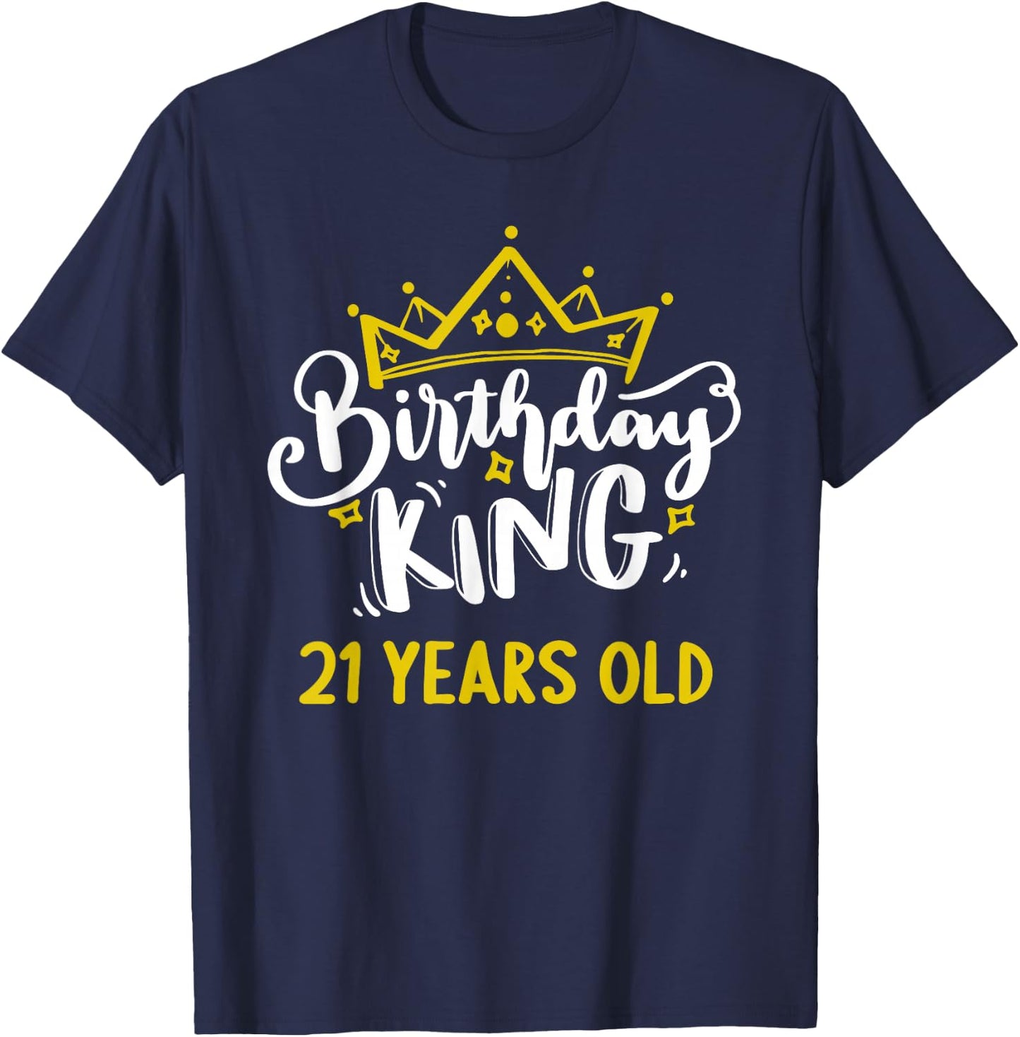 Birthday King 21 Years Old Crown celebrate party It's my T-Shirt - T-Shirt | Navy