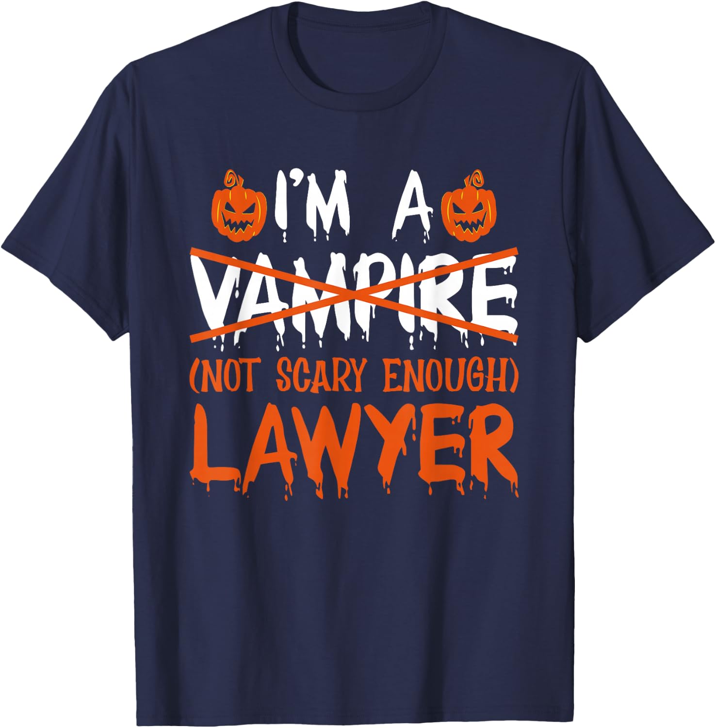 I'm A Vampire Not Scary Enough Lawyer Halloween Law School T-Shirt - T-Shirt | Navy