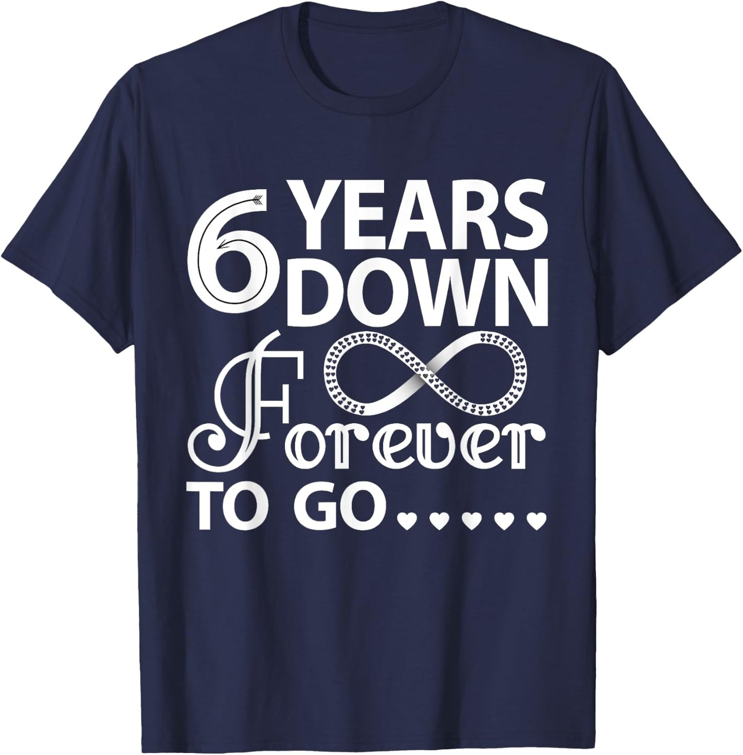 6 Years Down Forever To Go Cute 6th Wedding Anniversary T-Shirt - T-Shirt | Navy