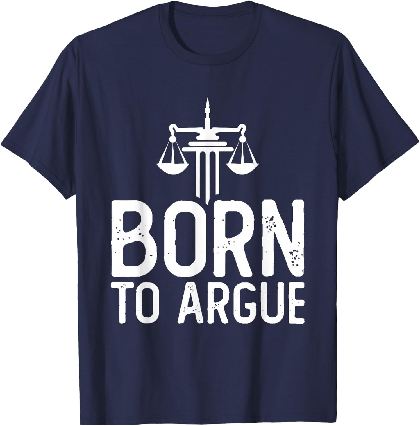 Law School Student Future Attorney Lawyer Born To Argue T-Shirt - T-Shirt | Navy