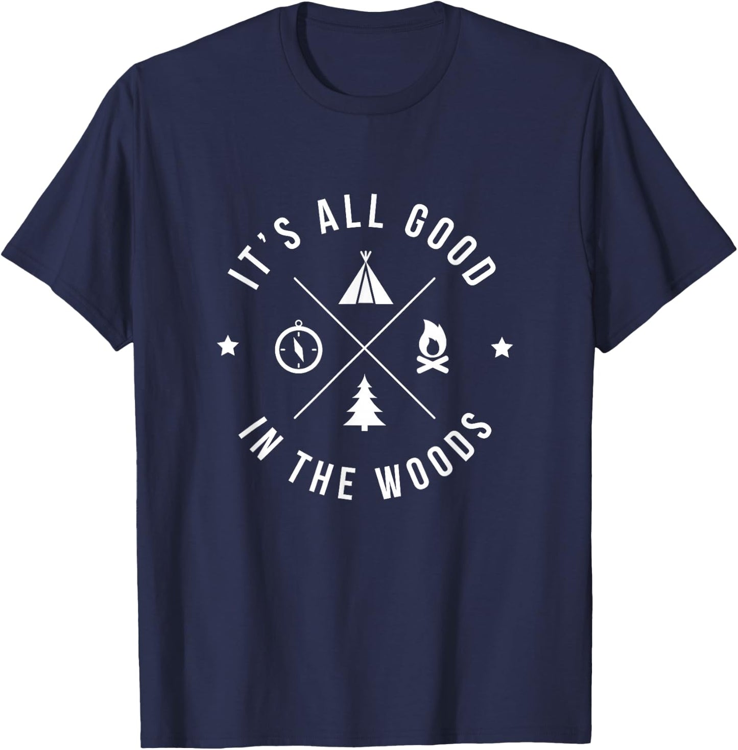 It's All Good In The Woods Love Nature and Camping T-Shirt - T-Shirt | Navy