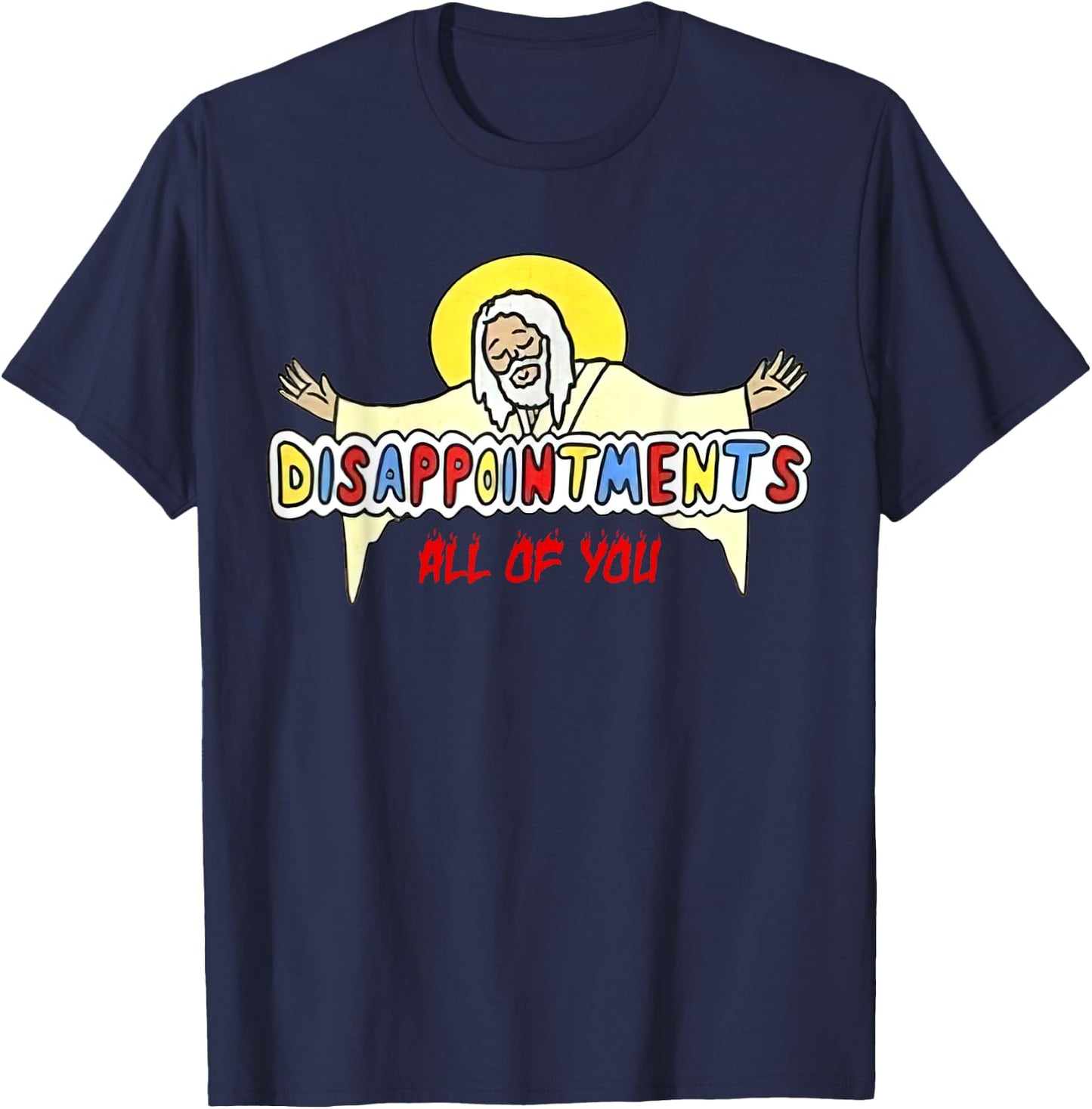 Disappointments All of You Jesus Sarcastic Humor T-Shirt - T-Shirt | Navy
