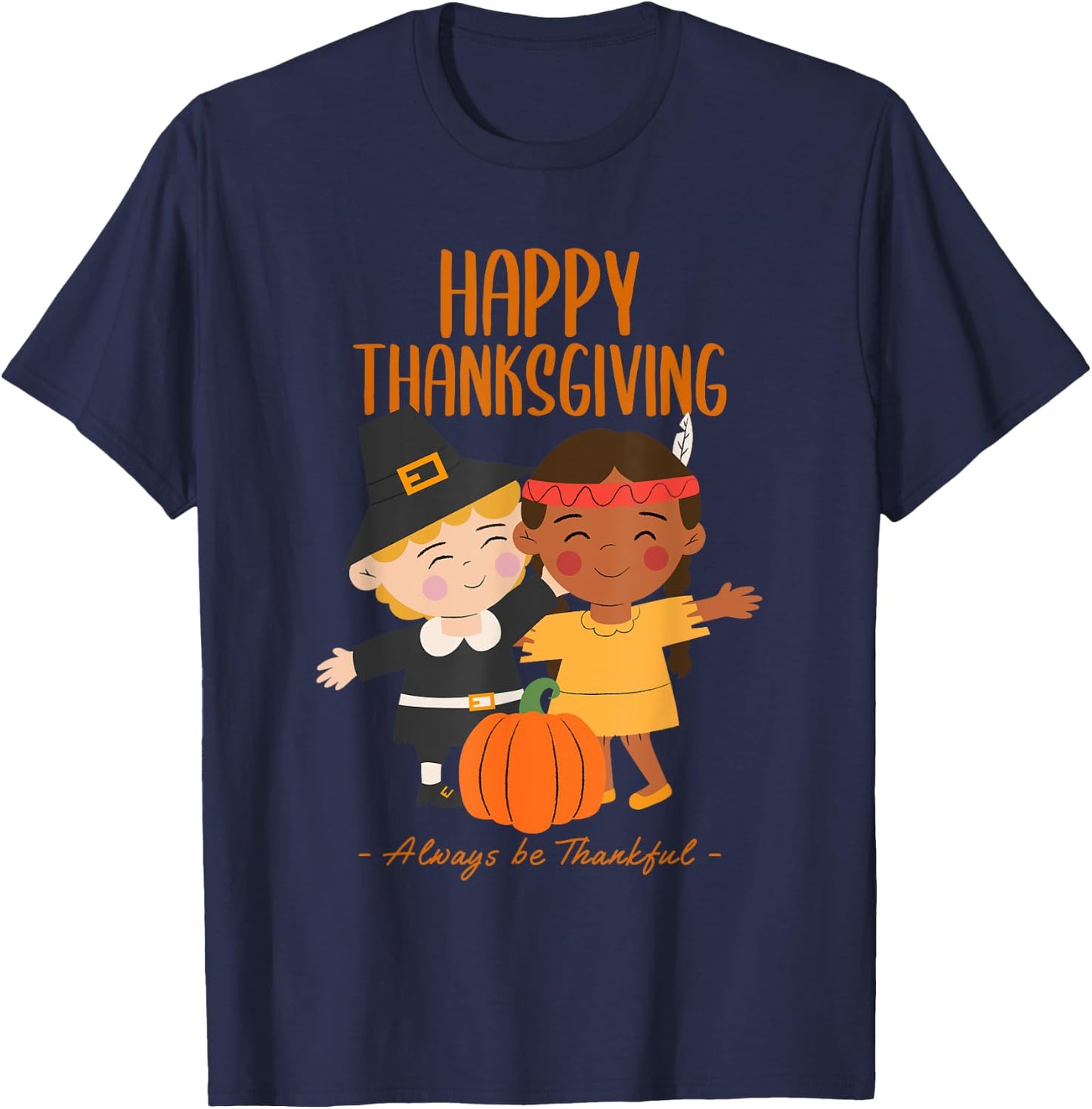 Happy Thanksgiving Always Be Thankful Pilgrim Indian Friends T-Shirt - T-Shirt | Navy