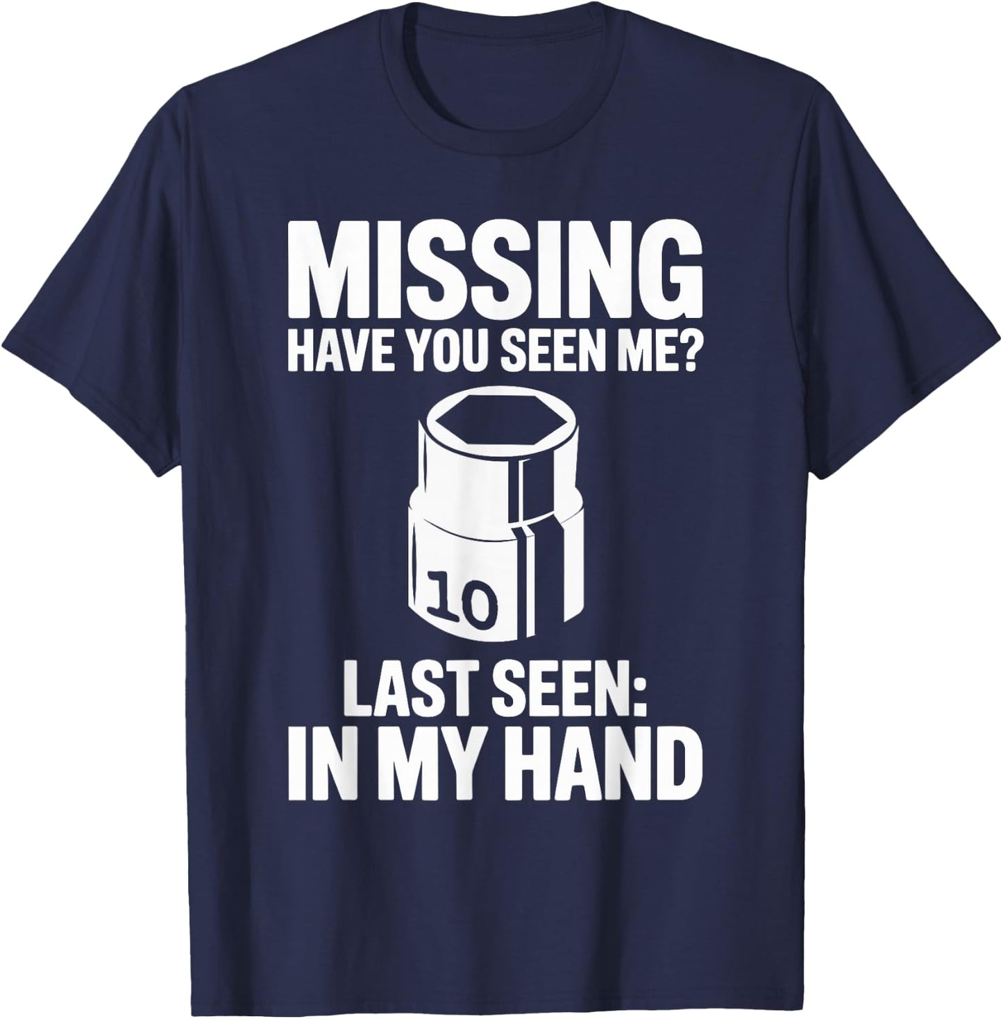 Missing Have You Seen Me 10MM Socket Car Guy Car Mechanic T-Shirt - T-Shirt | Navy