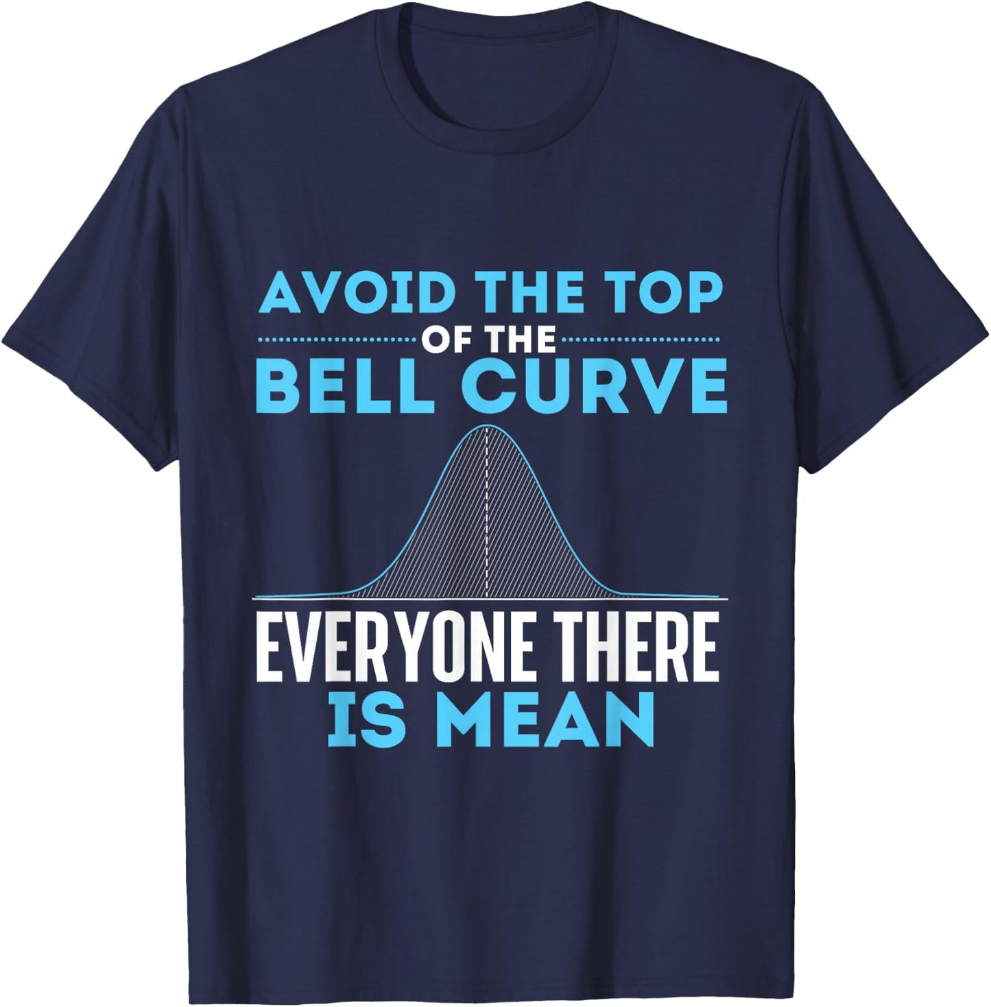 Avoid The Top of The Bell Curve - Data Scientist Statistics Small T-Shirt - T-Shirt | Navy