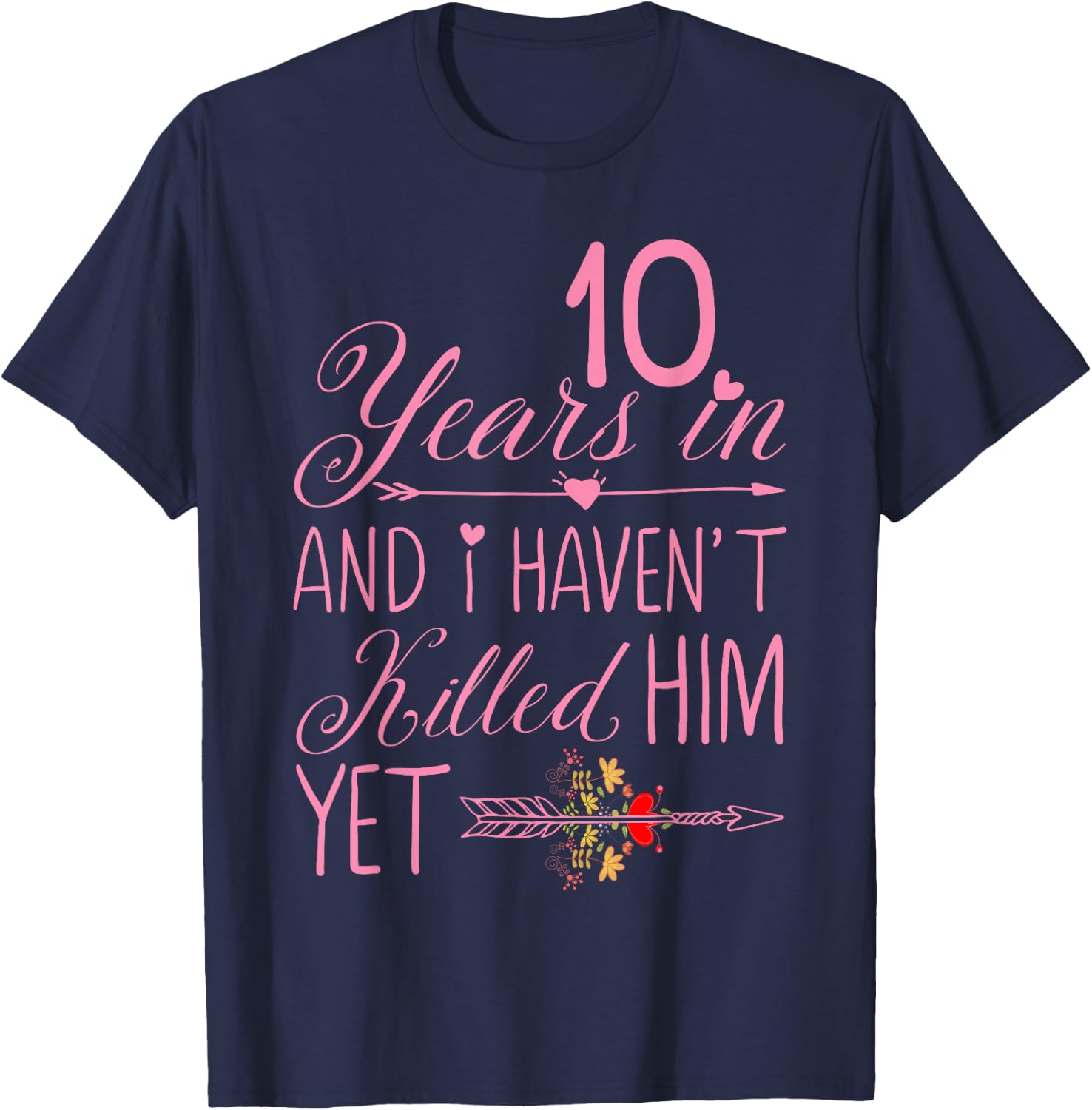 10 Years In Haven't Killed Him Yet Wedding Anniversary Pink T-Shirt - T-Shirt | Navy