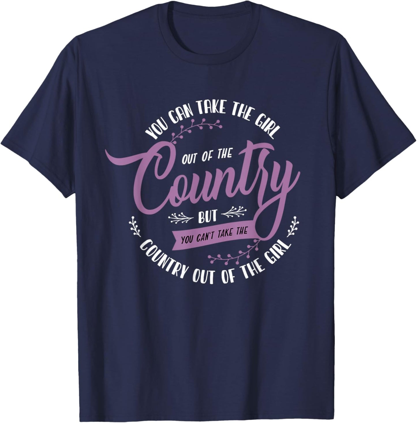 Funny Girl Quote or You Can Take the Girl Out of the Country T-Shirt - T-Shirt | Navy