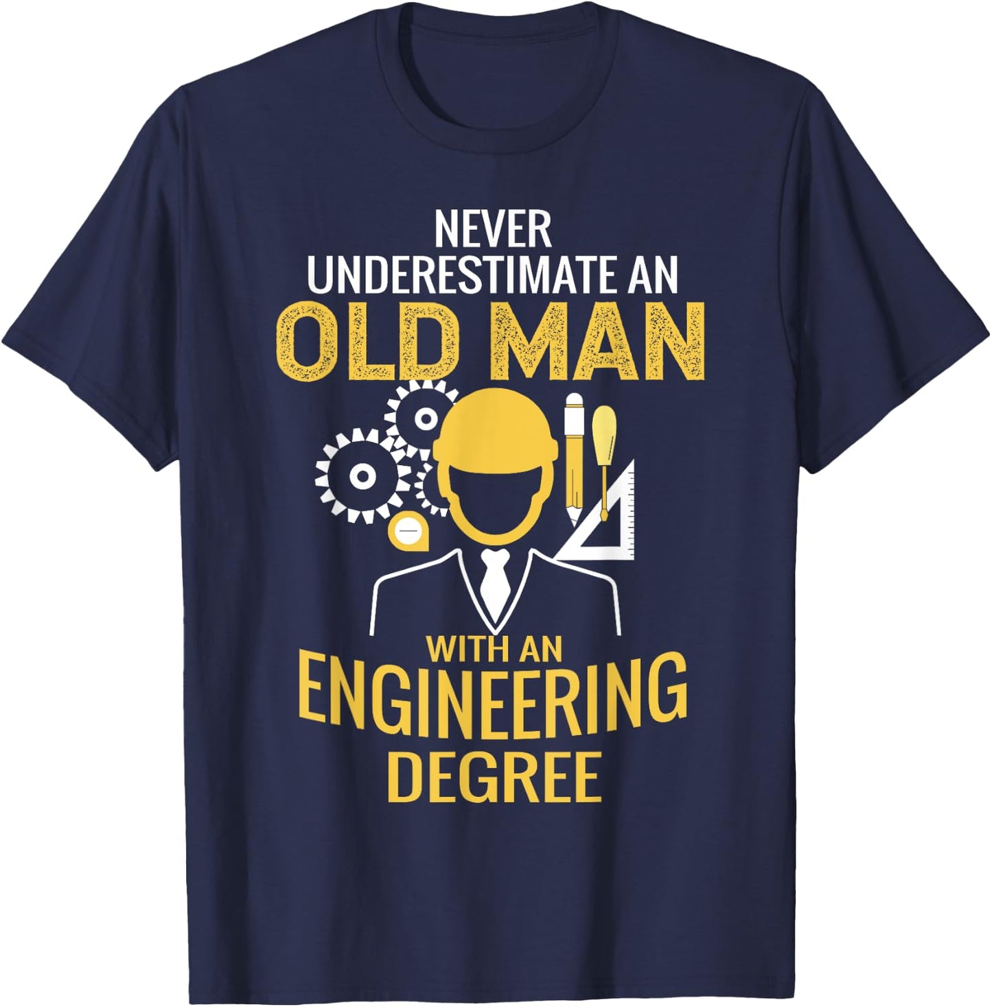 Never underestimate an old man with an engineering degree T-Shirt - T-Shirt | Navy
