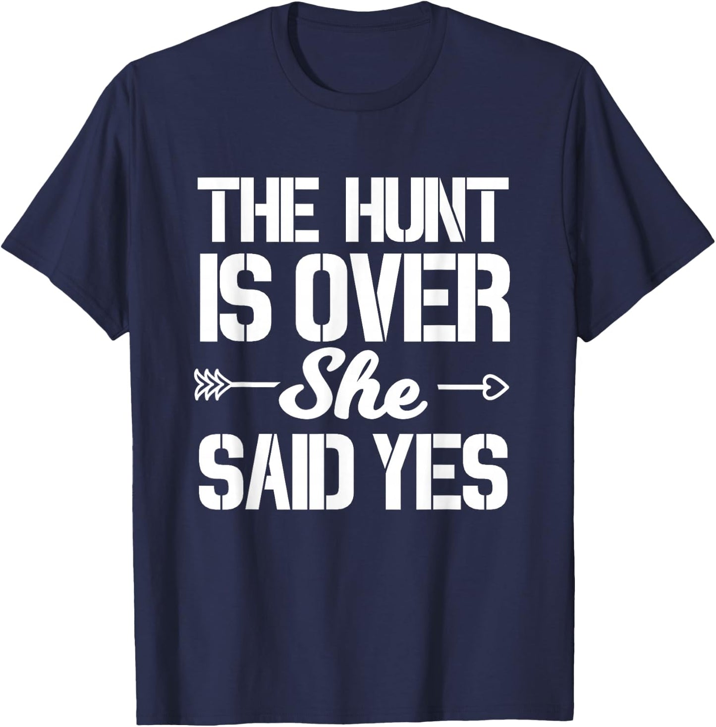 Hunt Is Over She Said Yes Groom Wedding Engagement Party T-Shirt - T-Shirt | Navy