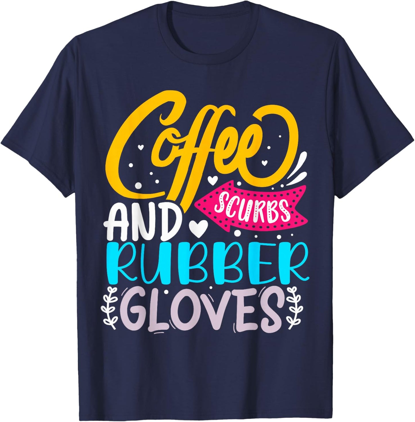 Coffee Scrubs And Rubber Gloves T-Shirt - T-Shirt | Navy