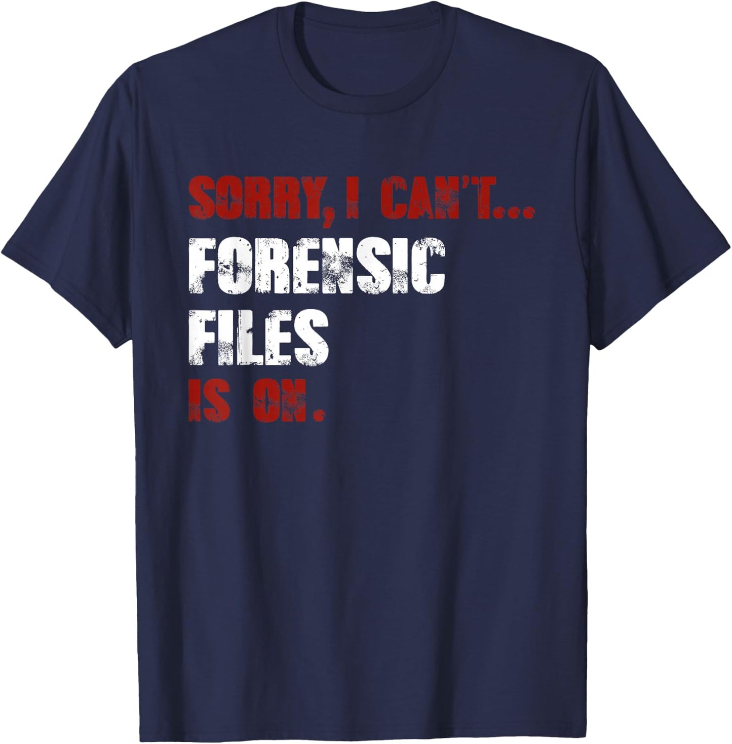 Forensic Files is on the Forensic Science Mystery Show T-Shirt - T-Shirt | Navy