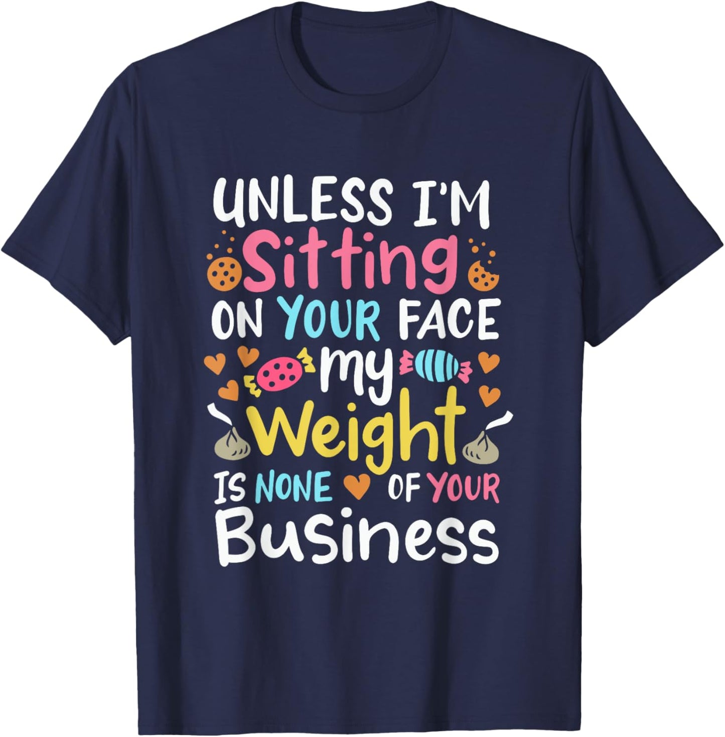 My Weight Is None Of Your Business Unless I Sit On Your Face T-Shirt - T-Shirt | Navy