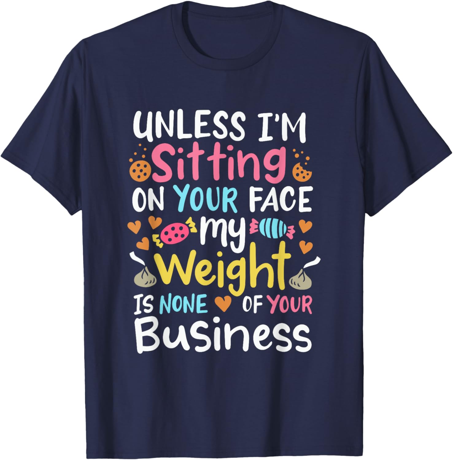 My Weight Is None Of Your Business Unless I Sit On Your Face T-Shirt - T-Shirt | Navy