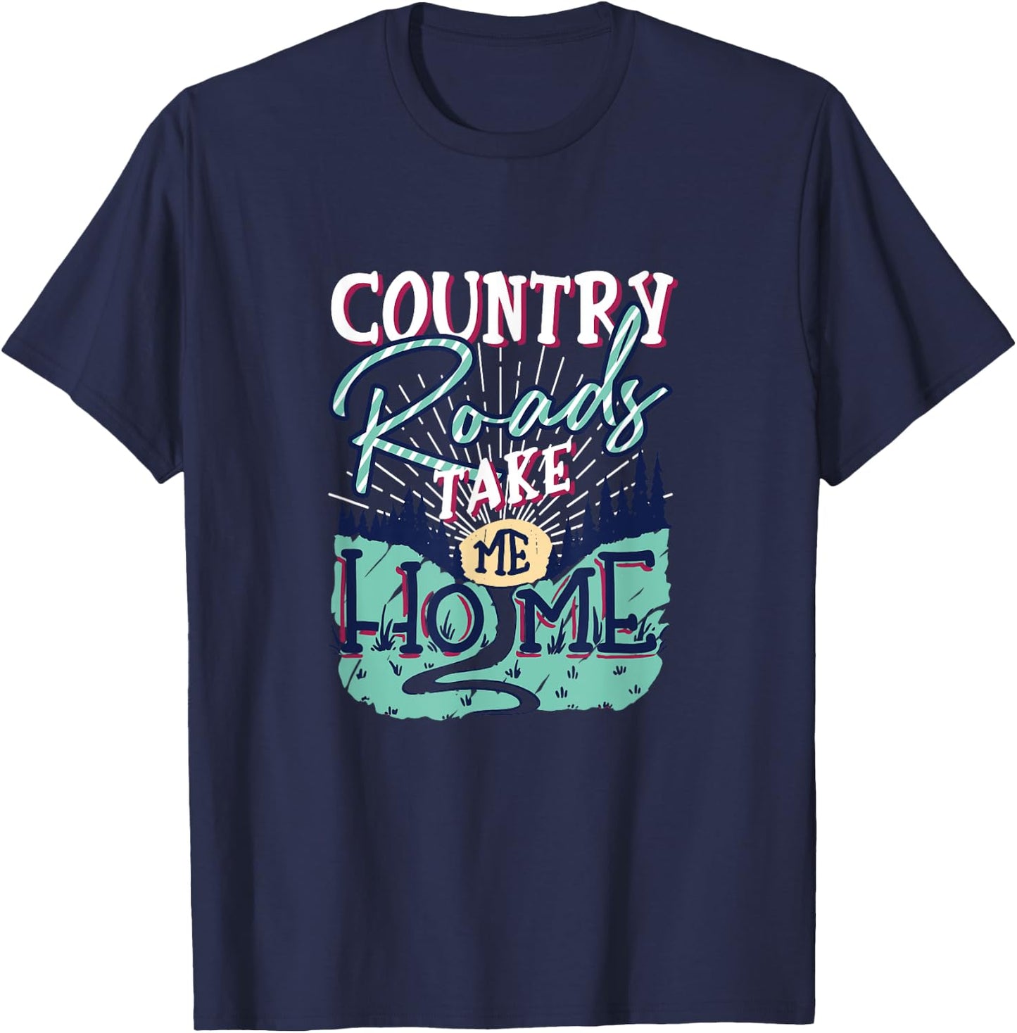Country Roads Take Me Home Southern Girls Country Life T-Shirt - T-Shirt | Navy