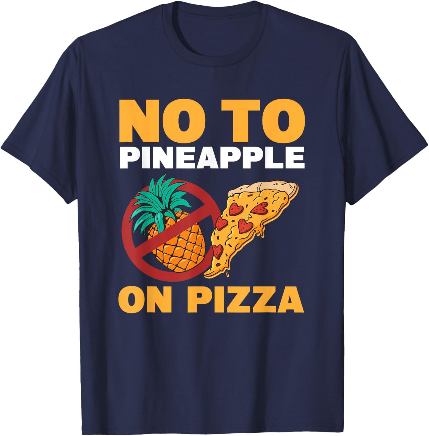 No To Pineapple On Pizza Pineapple Pizza T-Shirt - T-Shirt | Navy