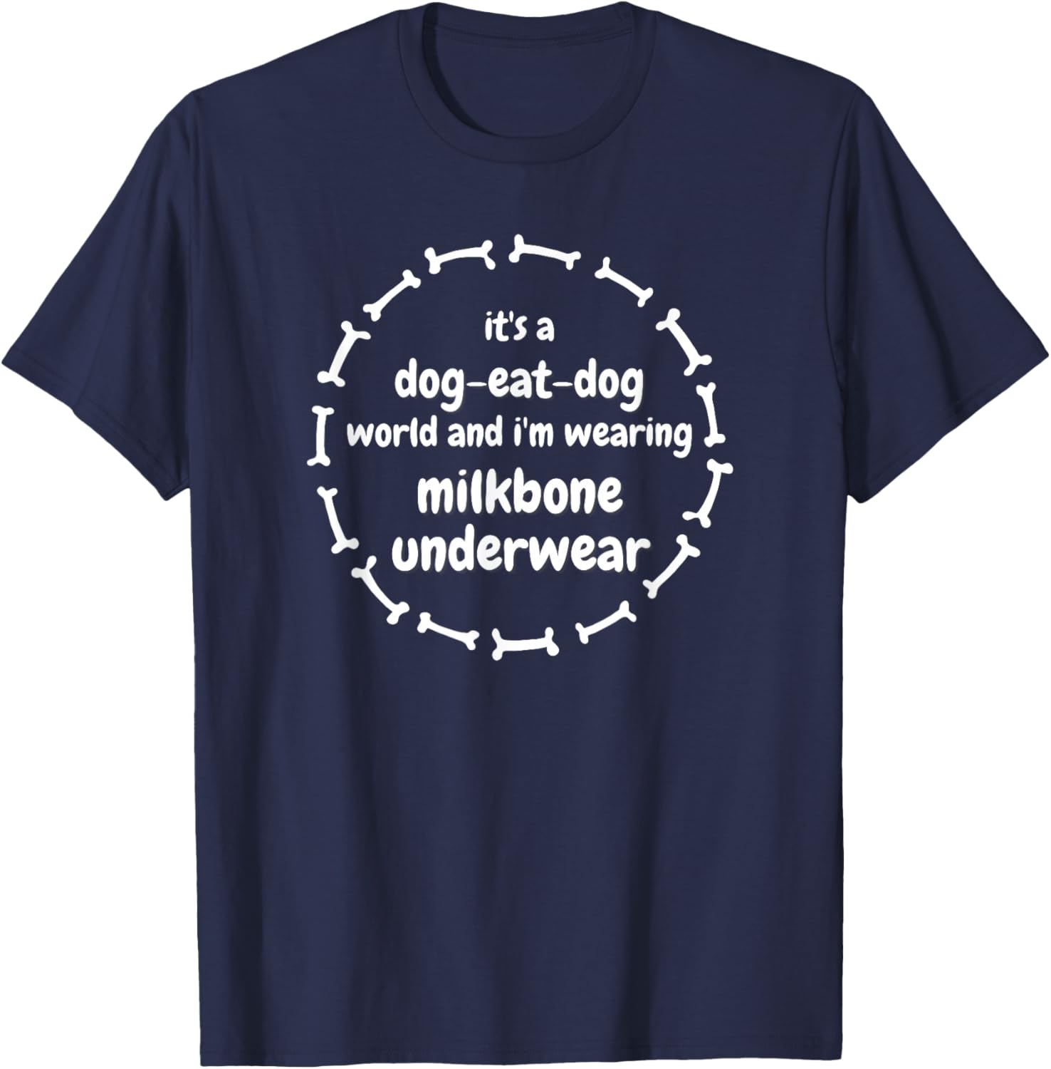 It's a Dog Eat Dog World, Milkbone Underwear, Punny, Witty T-Shirt - T-Shirt | Navy