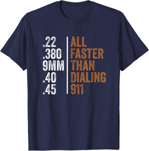 .22 .380 9MM .40 .45 Guns Lovers All Faster Than Dialing 911 T-Shirt - T-Shirt | Navy