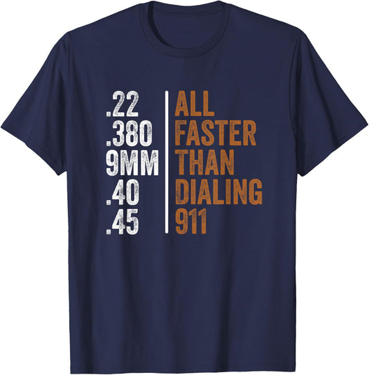 .22 .380 9MM .40 .45 Guns Lovers All Faster Than Dialing 911 T-Shirt - T-Shirt | Navy