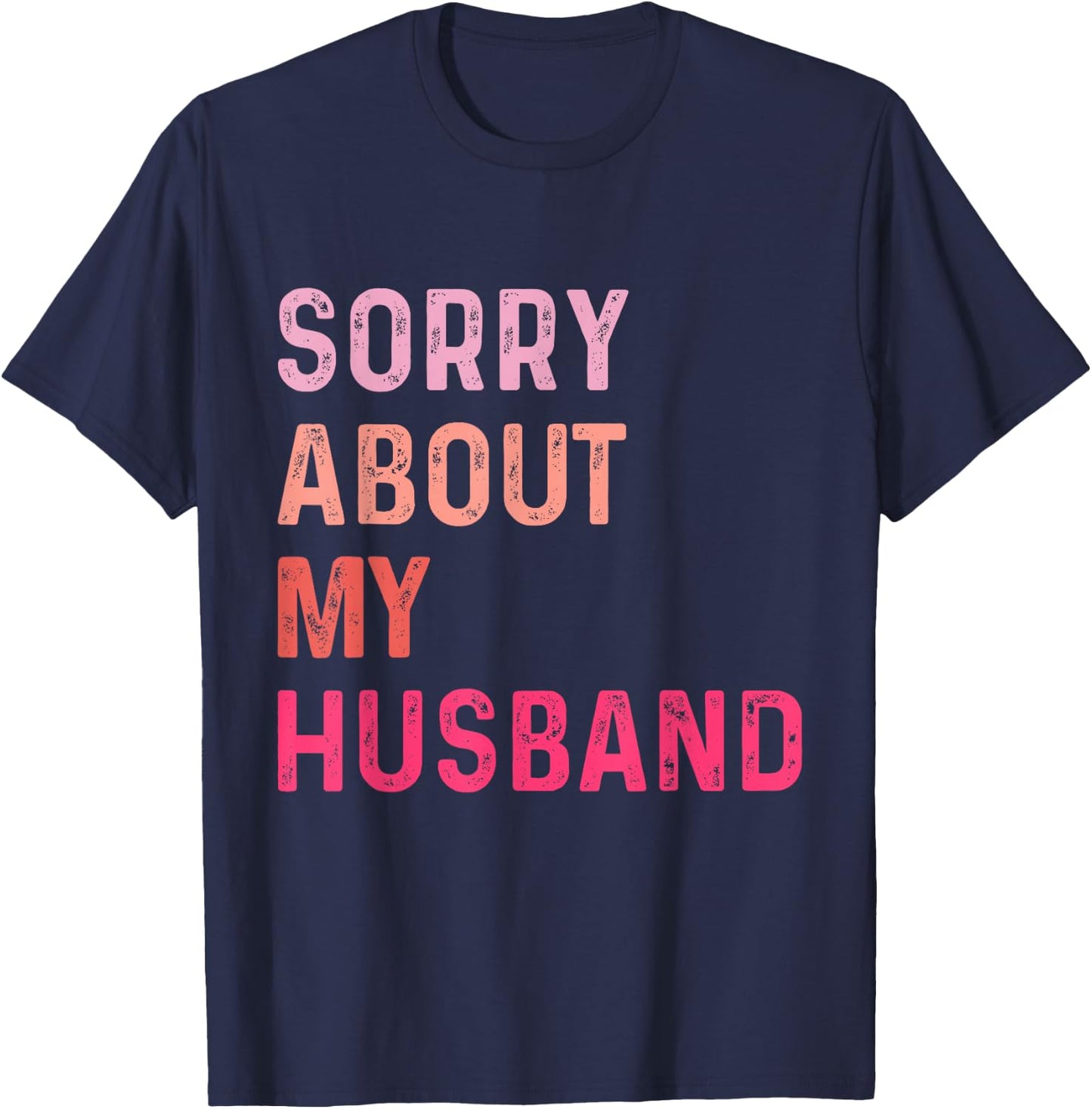 Sorry About My Husband - Funny Marriage Husband Wife T-Shirt - T-Shirt | Navy