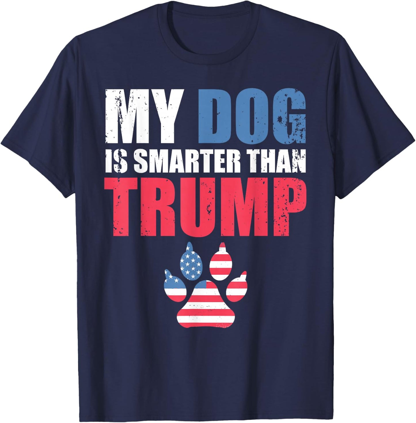 My Dog is Smarter Than Your President Trump Funny Anti-Trump T-Shirt - T-Shirt | Navy
