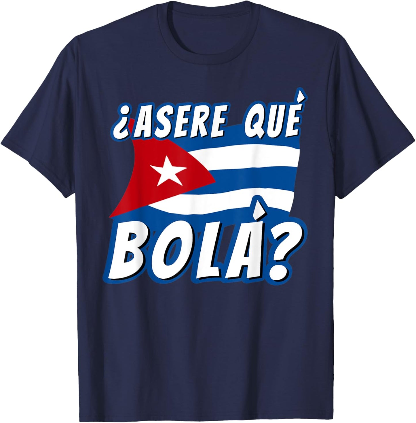 Funny Cuban Saying Havana Cuba Flag Asere Que Bola T-Shirt - T-Shirt | Navy